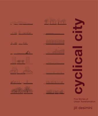 Cyclical City: Five Stories of Urban Transformation - Jill Desimini