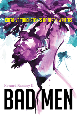 Bad Men: Creative Touchstones of Black Writers - Howard Rambsy Ii