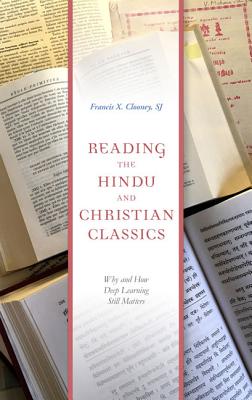 Reading the Hindu and Christian Classics: Why and How Deep Learning Still Matters - Francis X. Clooney