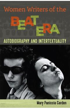 Coperta cărții 'Women Writers of the Beat Era: Autobiography and Intertextuality - Mary Paniccia Carden'