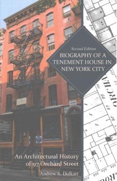 Poza produsului Biography of a Tenement House in New York City: An Architectural History of 97 Orchard Street - Andrew S. Dolkart