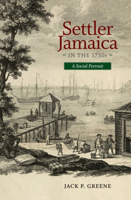 Settler Jamaica in the 1750s: A Social Portrait - Jack P. Greene