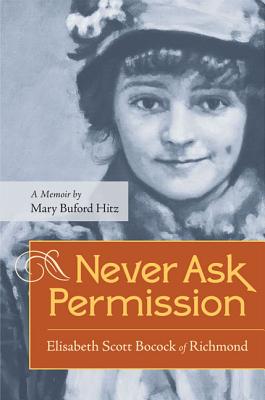 Never Ask Permission: Elisabeth Scott Bocock of Richmond - Mary Buford Hitz