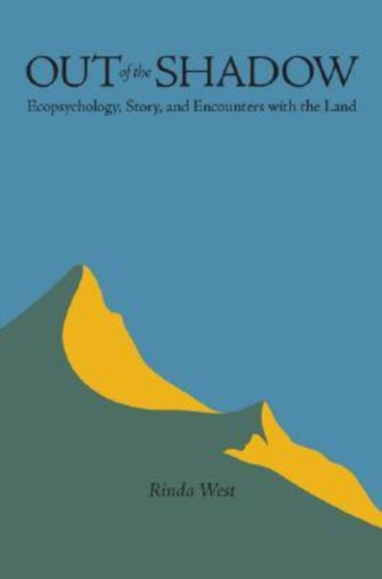 Out of the Shadow: Ecopsychology, Story, and Encounters with the Land - Rinda West