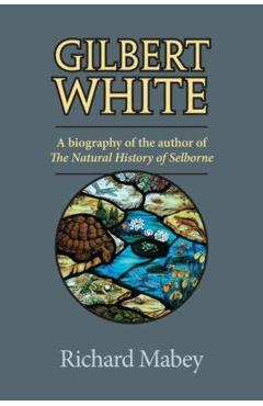 Poza produsului Gilbert White: A Biography of the Author of the Natural History of Selborne - Richard Mabey
