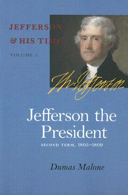 Jefferson the President: Second Term, 1805-1809 Vol. 5 - Dumas Malone