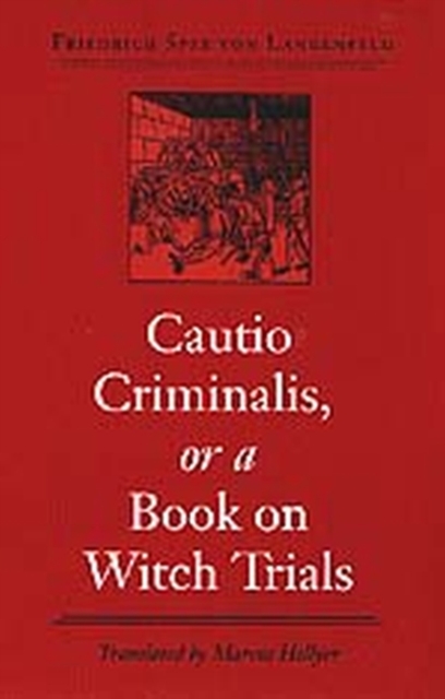 Cautio Criminalis, or a Book on Witch Trials - Friedrich Spee