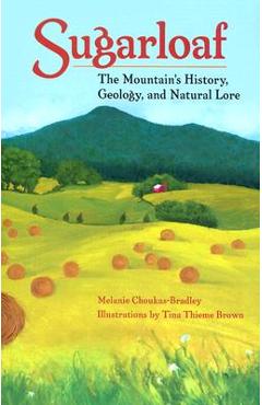 Poza produsului Sugarloaf: The Mountain's History, Geology, and Natural Lore - Melanie Choukas-bradley