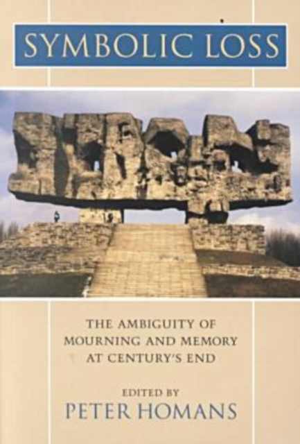 Symbolic Loss: The Ambiguity of Mourning and Memory at Century's End - Peter Homans