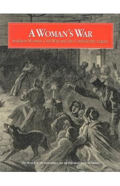 Poza produsului A Woman's War: Southern Women, Civil War, and the Confederate Legacy - Edward D. C. Campbell