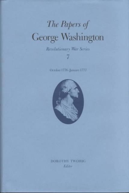 The Papers of George Washington: October 1776-January 1777 Volume 7 - George Washington