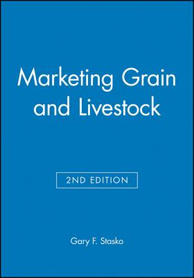 Marketing Grain and Livestock - Gary F. Stasko