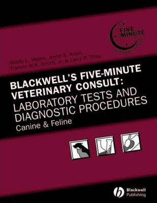 Blackwell's Five-Minute Veterinary Consult: Laboratory Tests and Diagnostic Procedures: Canine and Feline - Joyce S. Knoll