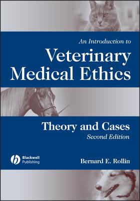 An Introduction to Veterinary Medical Ethics: Theory and Cases - Bernard E. Rollin