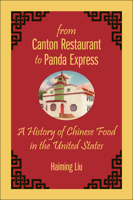 From Canton Restaurant to Panda Express: A History of Chinese Food in the United States - Haiming Liu