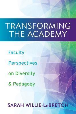 Transforming the Academy: Faculty Perspectives on Diversity and Pedagogy - Sarah Willie-lebreton