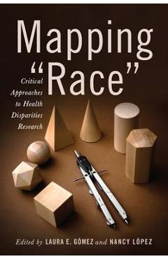Poza produsului Mapping Race: Critical Approaches to Health Disparities Research - Laura E. Gómez