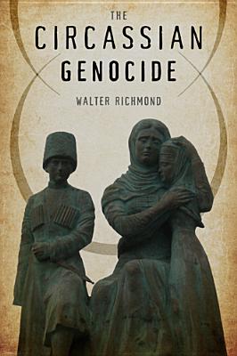 The Circassian Genocide - Walter Richmond