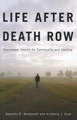 Life after Death Row: Exonerees' Search for Community and Identity - Saundra D. Westervelt
