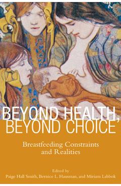 Poza produsului Beyond Health, Beyond Choice: Breastfeeding Constraints and Realities - Paige Hall Smith