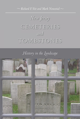 New Jersey Cemeteries and Tombstones: History in the Landscape - Richard F. Veit