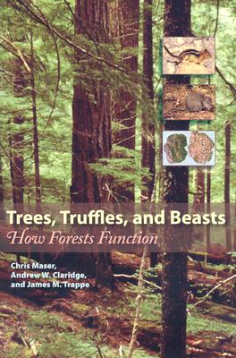 Trees, Truffles, and Beasts: How Forests Function - Chris Maser