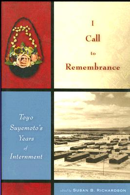 I Call to Remembrance: Toyo Suyemoto's Years of Internment - Toyo Suyemoto