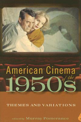 American Cinema of the 1950s: Themes and Variations - Murray Pomerance