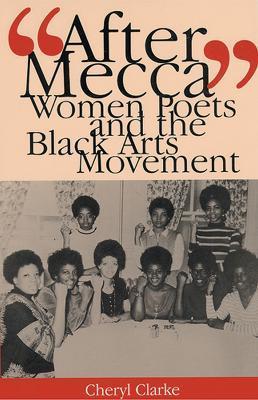 After Mecca: Women Poets and the Black Arts Movement - Cheryl Clarke