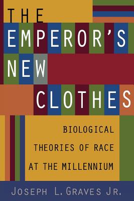 The Emperor's New Clothes: Biological Theories of Race at the Millennium - Joseph L. Graves Jr