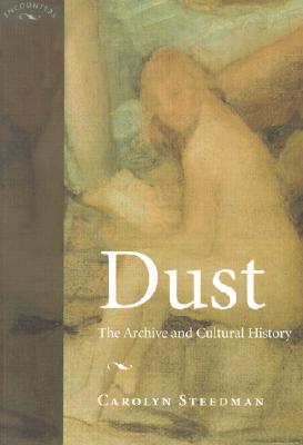 Dust: The Archive and Cultural History - Carolyn Kay Steedman