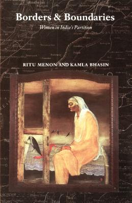 Borders and Boundaries: How Women Experienced the Partition of India - Ritu Menon