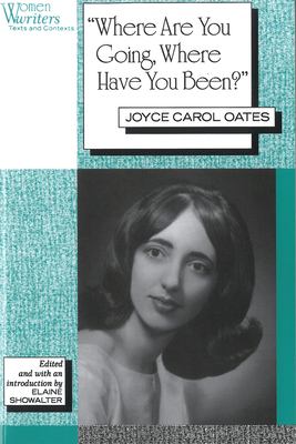 'Where Are You Going, Where Have You Been?': Joyce Carol Oates - Elaine Showalter