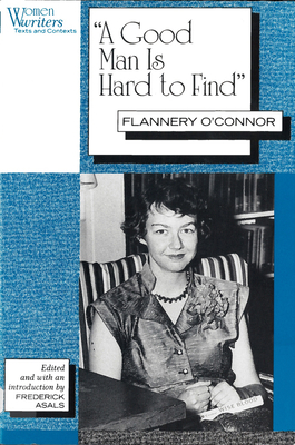 A Good Man Is Hard to Find: Flannery O'Connor - Frederick Asals