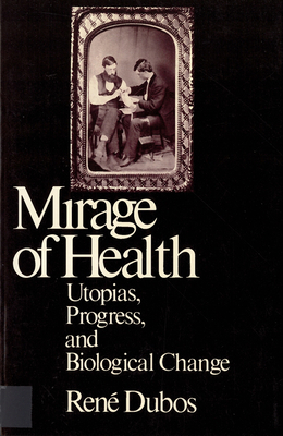 Mirage of Health: Utopias, Progress, and Biological Change - Jean Dubos