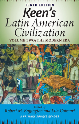 Keen's Latin American Civilization, Volume 2: A Primary Source Reader, Volume Two: The Modern Era - Robert M. Buffington