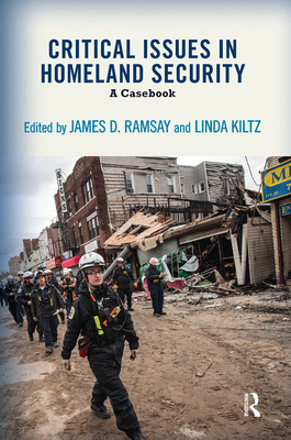 Critical Issues in Homeland Security: A Casebook - James D. Ramsay