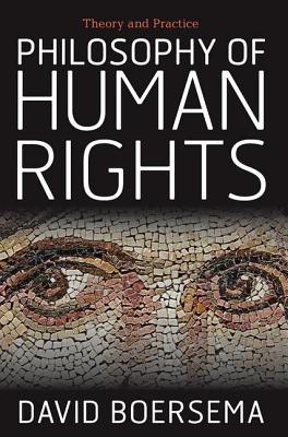 Philosophy of Human Rights: Theory and Practice - David Boersema