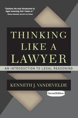 Thinking Like a Lawyer: An Introduction to Legal Reasoning - Kenneth J. Vandevelde