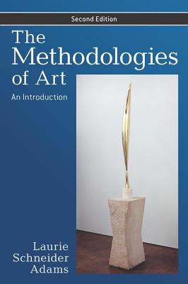 The Methodologies of Art: An Introduction - Laurie Schneider Adams