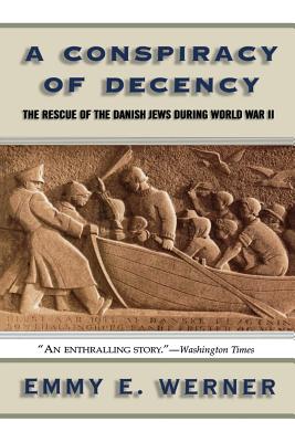 A Conspiracy of Decency: The Rescue of the Danish Jews During World War II - Emmy E. Werner