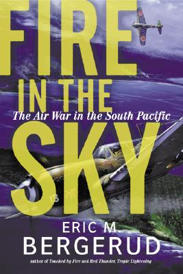 Fire in the Sky: The Air War in the South Pacific - Eric M. Bergerud