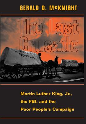 The Last Crusade: Martin Luther King Jr., the Fbi, and the Poor People's Campaign - Gerald D. Mcknight