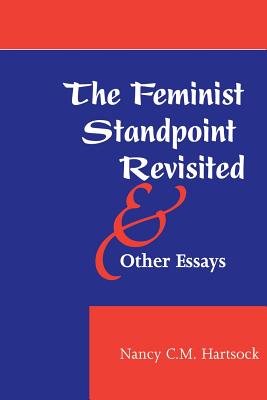 The Feminist Standpoint Revisited, and Other Essays - Nancy Cm Hartsock