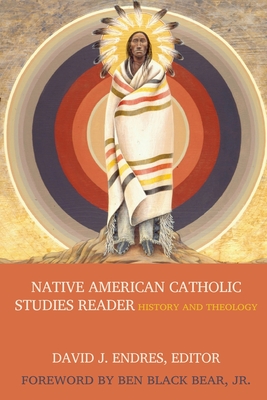 Native American Catholic Studies Reader - David J. Endres