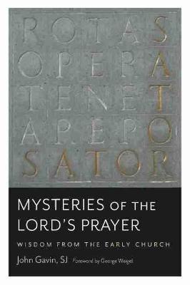 Mysteries of the Lord's Prayer: Wisdom from the Early Church - John Gavin