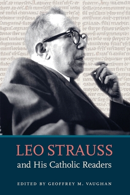 Leo Strauss and His Catholic Readers - Geoffrey M. Vaughan