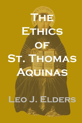 The Ethics of St. Thomas Aquinas - Leo J. Elders