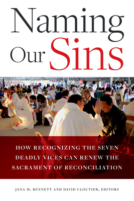 Naming Our Sins: How Recognizing the Seven Deadly Vices Can Renew the Sacrament of Reconciliation - Jana M. Bennett