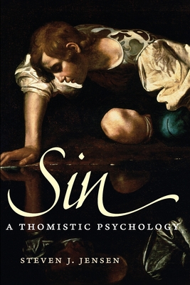 Sin: A Thomistic Psychology - Steven J. Jensen